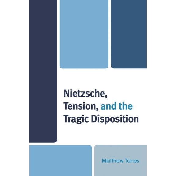 Nietzsche, Tension, and the Tragic Disposition, (Hardcover)