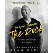 HIRAM GARCIA The Rock : Through the Lens: His Life, His Movies, His World (Hardcover)