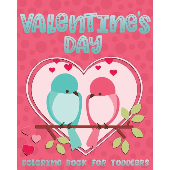 Valentine's Day Coloring Book For Toddlers: Cute Valentine Coloring Book for Kids Ages 1-4 featuring Animals, Hearts and, (Paperback)