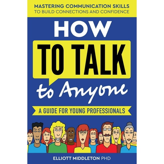 How to Talk to Anyone: Proven Strategies for Introverts, Extroverts, and Everyone In-Between: A Guide for Young Professi, (Paperback)