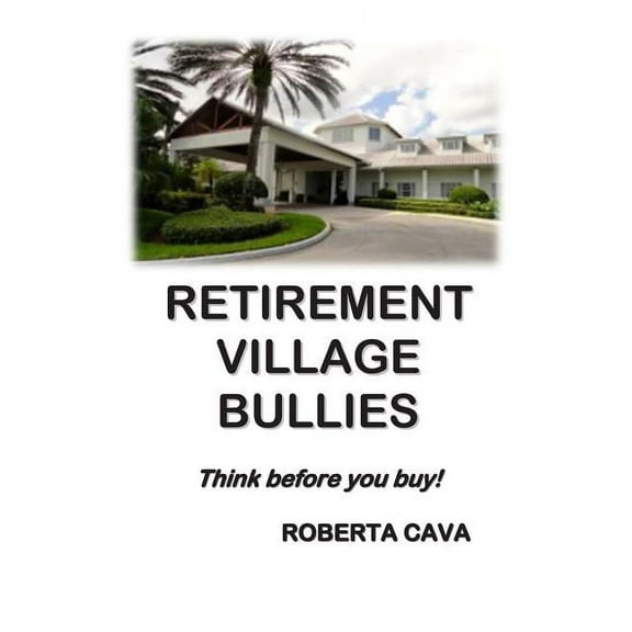 Retirement Village Bullies: Think Before You Buy! Paperback