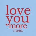 thumbnail image 3 of CafePress - Love You More. I Win. T Shirt - Light T-Shirt - CP, 3 of 4