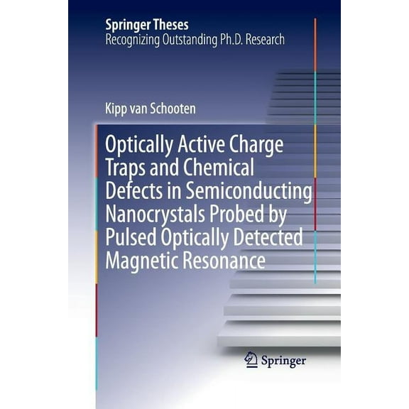 Springer Theses Optically Active Charge Traps and Chemical Defects in Semiconducting Nanocrystals Probed by Pulsed Optically Detected Ma, (Paperback)