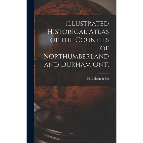 Illustrated Historical Atlas of the Counties of Northumberland and Durham Ont. [microform] (Hardcover)