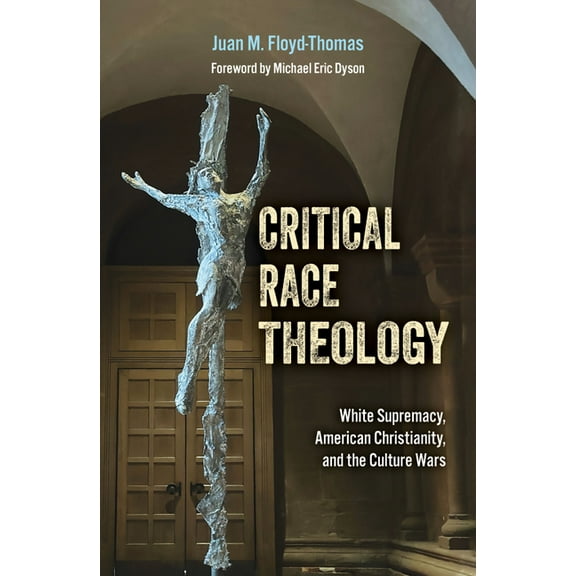 Ethics and Intersectionality Critical Race Theology: White Supremacy, American Christianity, and the Ongoing Culture Wars, (Paperback)