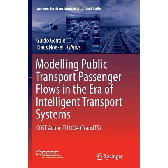 Springer Tracts on Transportation and Tr Modelling Public Transport Passenger Flows in the Era of Intelligent Transport Systems: Cost Action Tu1004 (Transits), Book 10, (Paperback)