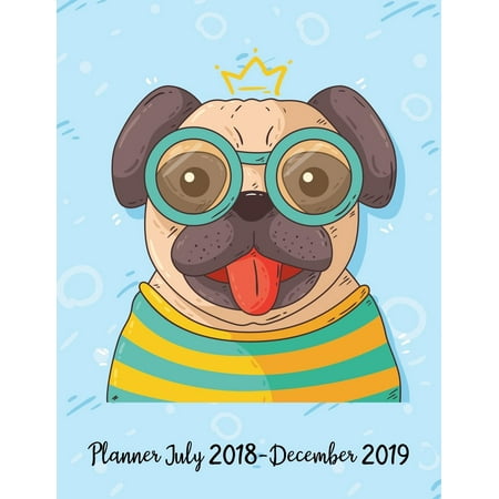Planner July 2018-December 2019 : Two Year -Daily Weekly Monthly Calendar Planner 18 Months Academic Agenda Notebook Planners Pug Dog