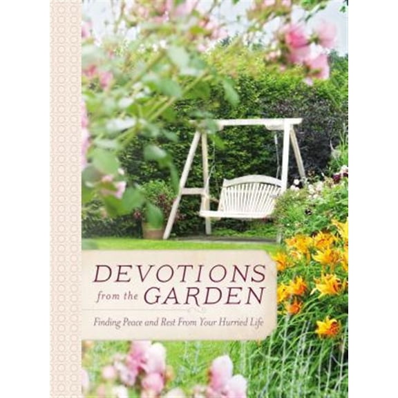 Pre-Owned Devotions from the Garden: Finding Peace and Rest from Your Hurried Life (a 90-Day Devotional) (Hardcover) 0718030508 9780718030506