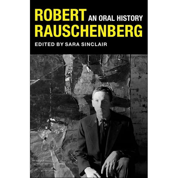 Columbia Oral History Robert Rauschenberg: An Oral History, (Hardcover)