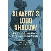 Slaverys Long Shadow : Race and Reconciliation in American Christianity (Paperback)