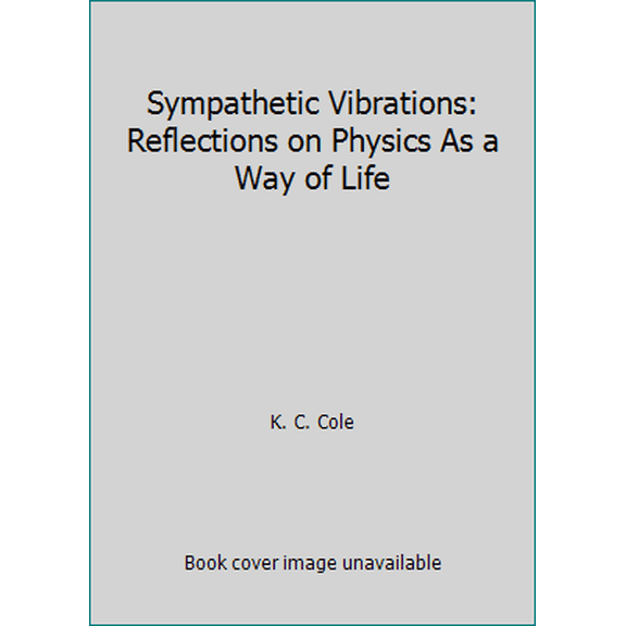 Pre-Owned Sympathetic Vibrations: Reflections on Physics As a Way of Life (Hardcover) 0688039685 9780688039684