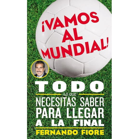 Vamos Al Mundial!: Todo Lo Que Necesitas Saber Para Lleger a la Final, (Paperback)
