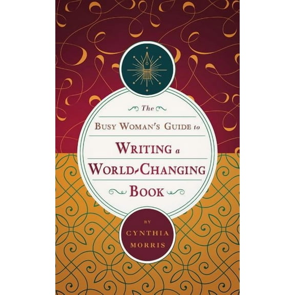The Busy Woman's Guide to Writing a World-Changing Book, (Paperback)
