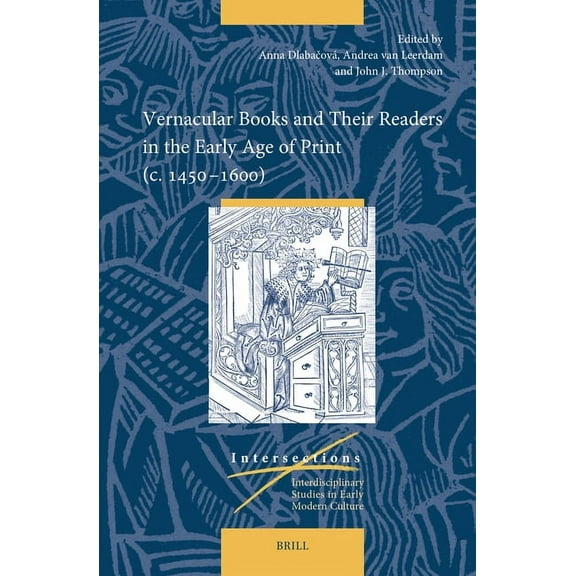 Intersections Vernacular Books and Their Readers in the Early Age of Print (C. 1450-1600), Book 85, (Hardcover)