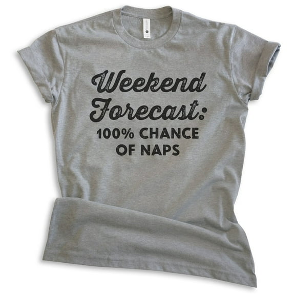Weekend Forecast 100 Percent Chance Of Naps Shirt, Unisex Women's Men's Shirt, Nap Napping Tee Tired Shirt, Dark Heather Gray, Medium