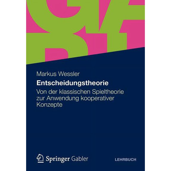 Entscheidungstheorie: Von Der Klassischen Spieltheorie Zur Anwendung Kooperativer Konzepte, (Paperback)