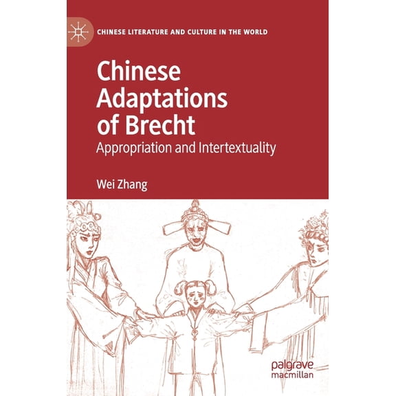 Chinese Literature and Culture in the Wo Chinese Adaptations of Brecht: Appropriation and Intertextuality, (Hardcover)