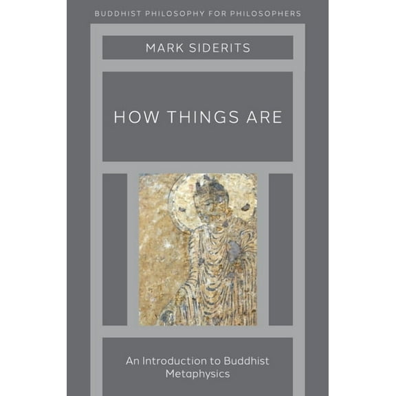 Buddhist Philosophy for Philosophers How Things Are: An Introduction to Buddhist Metaphysics, (Paperback)