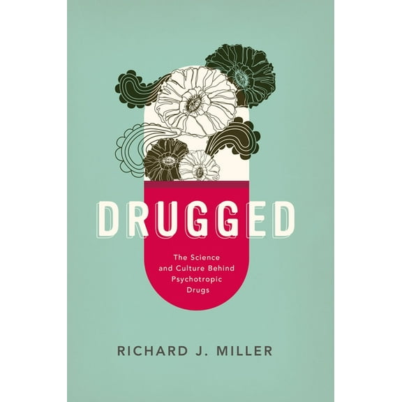 Drugged: The Science and Culture Behind Psychotropic Drugs, (Paperback)