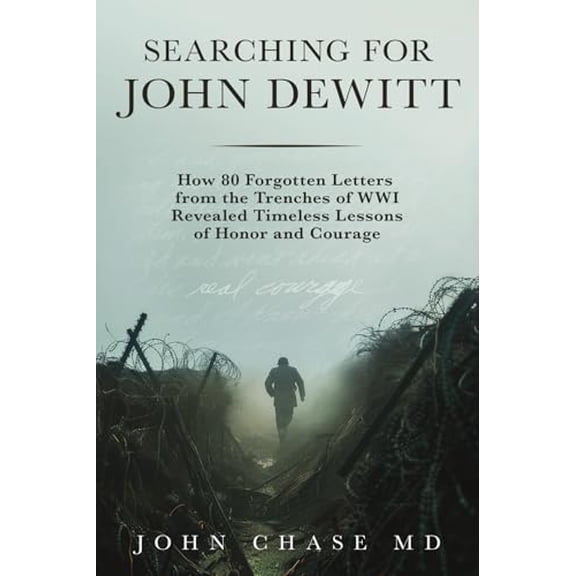 Pre-Owned Searching for John DeWitt: How 80 Forgotten Letters from the Trenches of WWI Revealed Timeless Lessons of Honors and Courage, 9781954163935, 1954163932, Paperback,