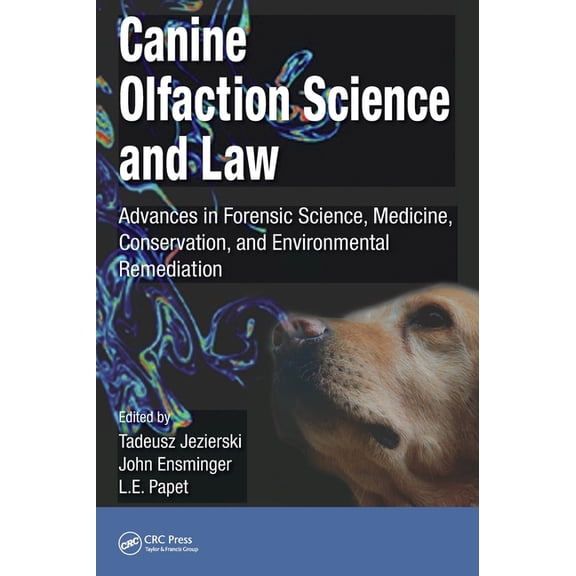 Canine Olfaction Science and Law: Advances in Forensic Science, Medicine, Conservation, and Environmental Remediation, (Hardcover)
