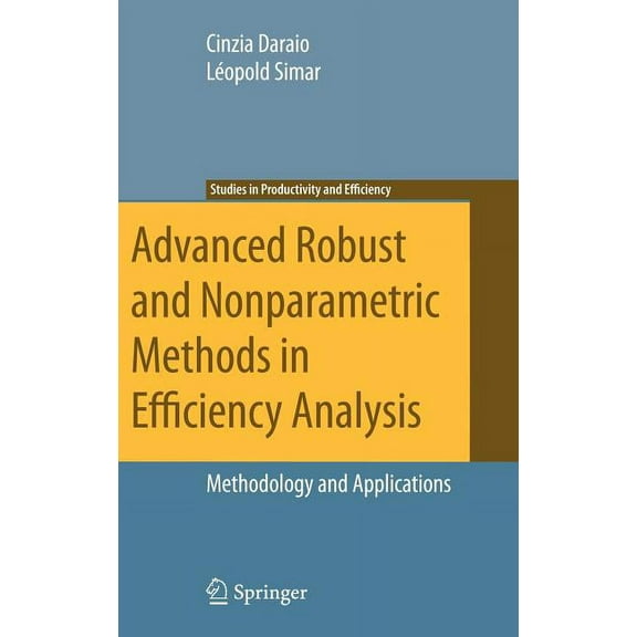 Studies in Productivity and Efficiency Advanced Robust and Nonparametric Methods in Efficiency Analysis: Methodology and Applications, Book 4, (Hardcover)