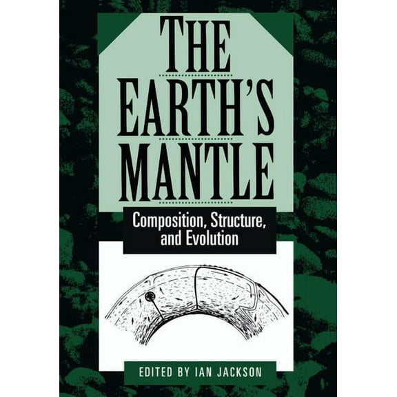 The Earth's Mantle: Composition, Structure, and Evolution, (Paperback)