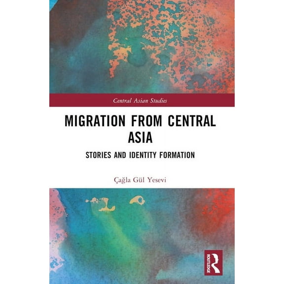 Central Asian Studies Migration from Central Asia: Stories and Identity Formation, (Paperback)