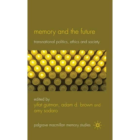 Palgrave MacMillan Memory Studies Memory and the Future: Transnational Politics, Ethics and Society, (Hardcover)