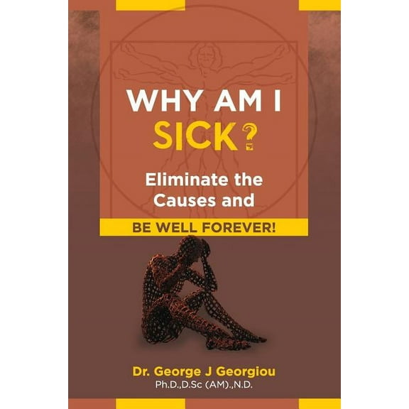 Why Am I Sick?: Eliminate the Causes and Be Well Forever! (Paperback)