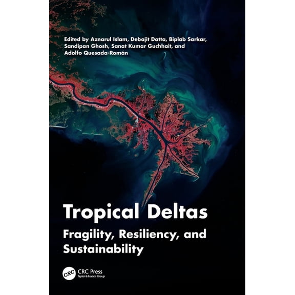 Tropical Deltas: Fragility, Resiliency, and Sustainability, (Hardcover)