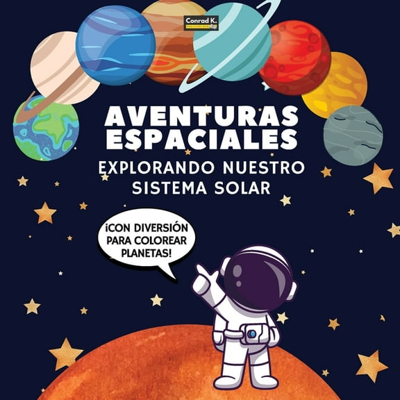 Aventuras Espaciales. Explorando Nuestro Sistema Solar: Â¡Un Viaje Divertido y Educativo por el Espacio para NiÃ±os de 4 a, (Paperback)