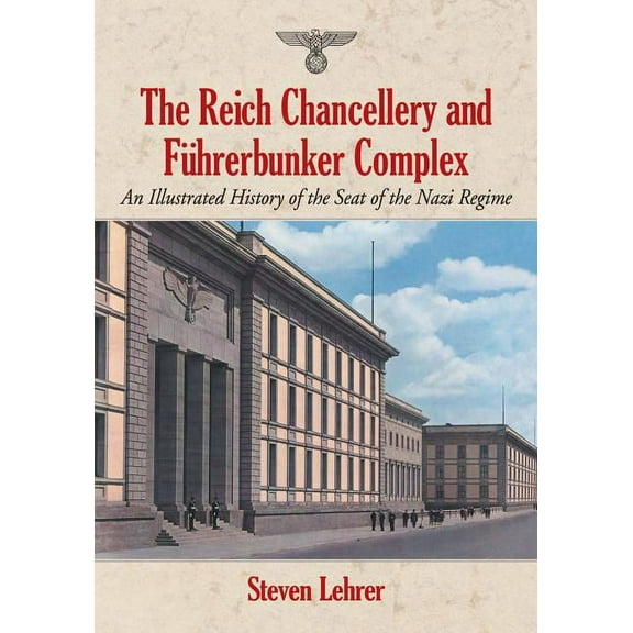 The Reich Chancellery and Fuhrerbunker Complex (Paperback)