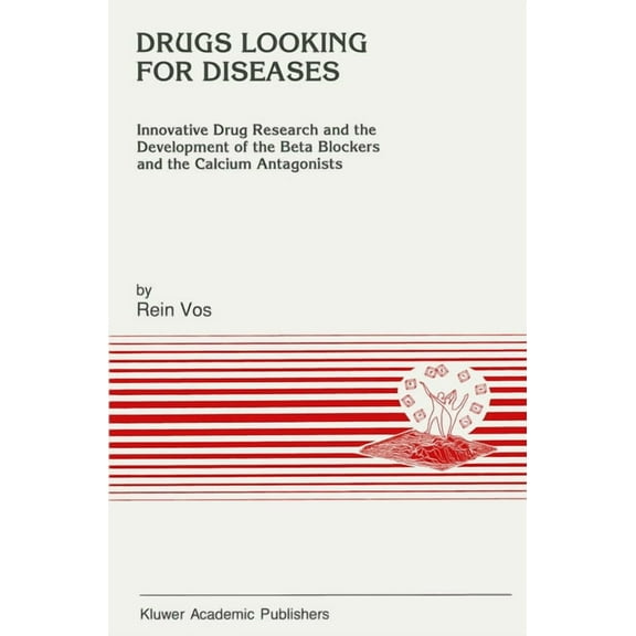 Developments in Cardiovascular Medicine Drugs Looking for Diseases: Innovative Drug Research and the Development of the Beta Blockers and the Calcium Antagonist, Book 120, (Hardcover)