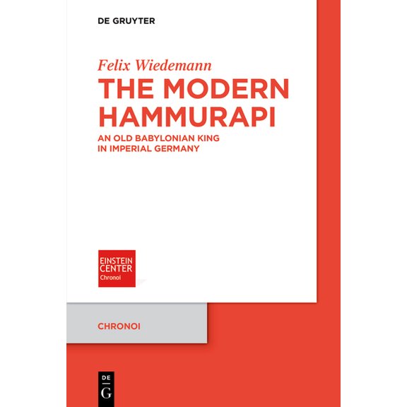 Chronoi The Modern Hammurapi: An Old Babylonian King in Imperial Germany, Book 20, (Paperback)