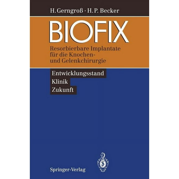 Biofix: Resorbierbare Implantate FÃ¼r Die Knochen- Und Gelenkchirurgie -- Entwicklungsstand, Klinik, Zukunft --, (Paperback)