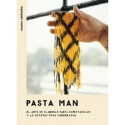 Pasta Man : El arte de elaborar pasta espectacular y 40 recetas para saborearla (Hardcover)