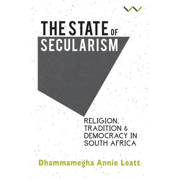 The State of Secularism: Religion, Tradition and Democracy in South Africa, (Paperback)