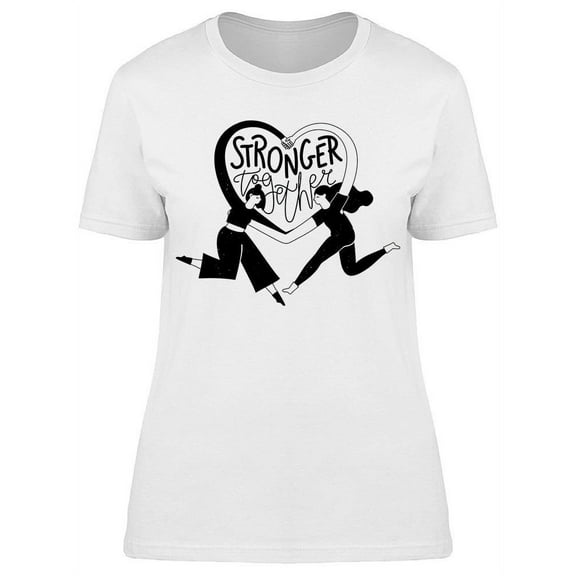 Stronger Together Bff Quote T-Shirt Women -Image by Shutterstock, Female 3X-Large