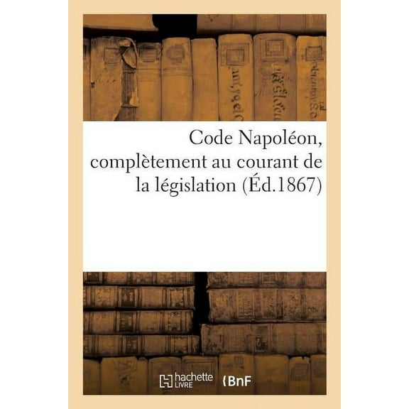 Code Napoléon, Complètement Au Courant de la Législation... (Paperback)