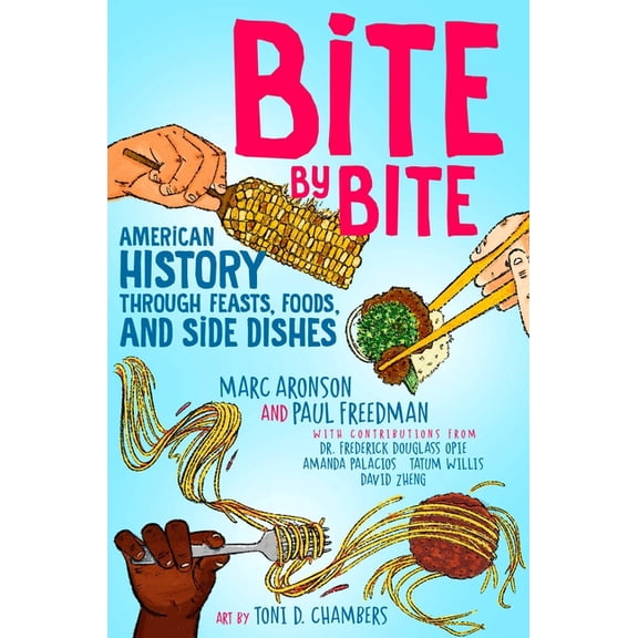 Bite by Bite: American History Through Feasts, Foods, and Side Dishes, (Hardcover)