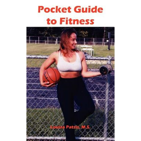 Pocket Guide to Fitness: All You Need to Know to Start Working Out Effectively (Paperback) by Louiza Patsis M S