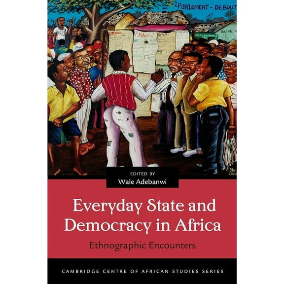 Cambridge Centre of African Studies: Everyday State and Democracy in Africa : Ethnographic Encounters (Hardcover)