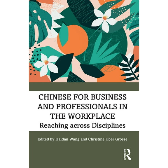 Chinese for Business and Professionals in the Workplace: Reaching Across Disciplines, (Paperback)