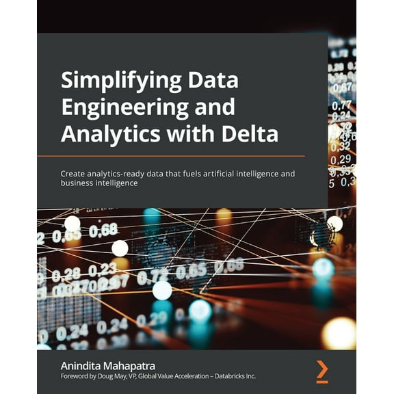 Simplifying Data Engineering and Analytics with Delta: Create analytics-ready data that fuels artificial intelligence an, (Paperback)