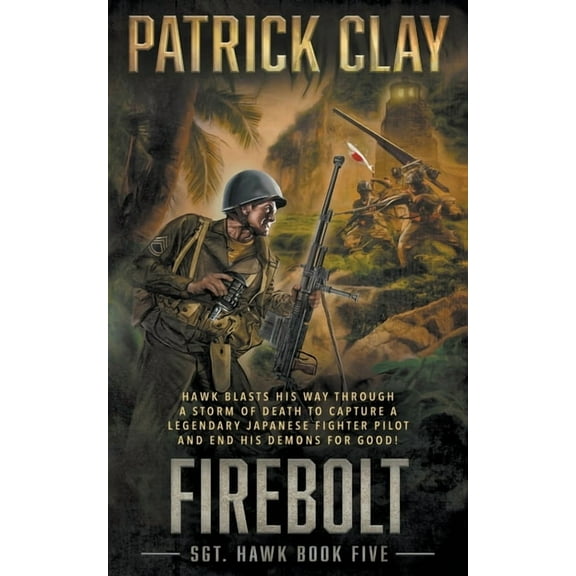 Sgt. Hawk Firebolt: A World War II Novel, Book 5, (Paperback)