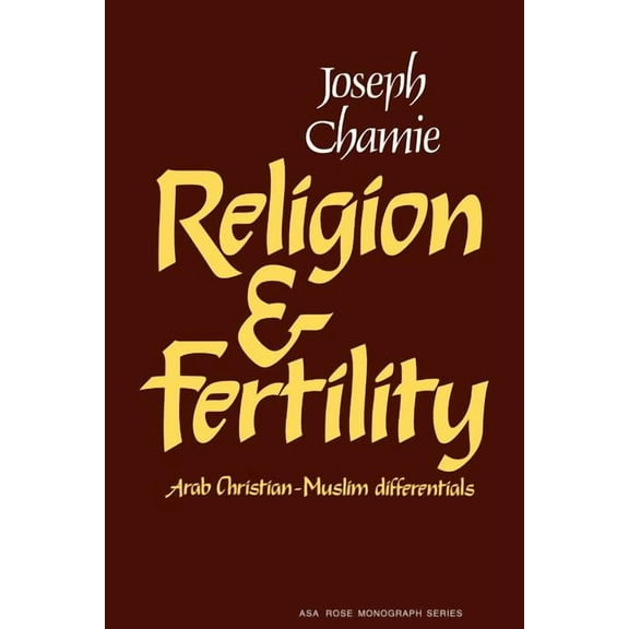 American Sociological Association Rose M Religion and Fertility: Arab Christian-Muslim Differentials, (Paperback)