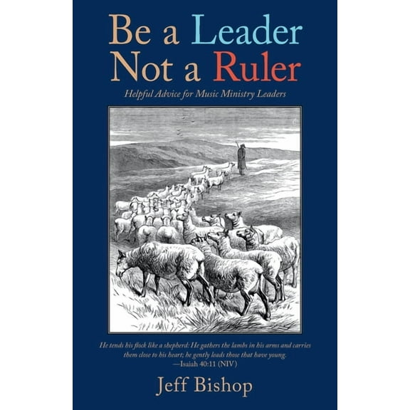 Be a Leader Not a Ruler : Helpful Advice for Music Ministry Leaders