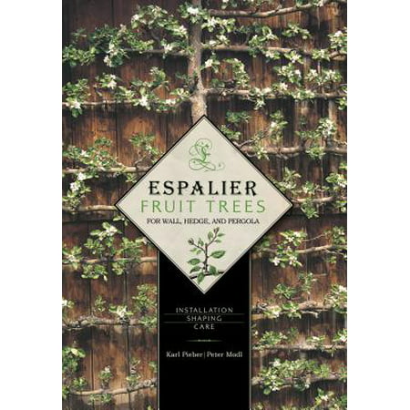 Espalier Fruit Trees for Wall, Hedge, and Pergola : Installation, Shaping,