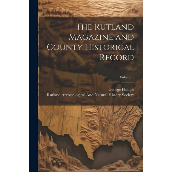 The Rutland Magazine and County Historical Record; Volume 1 (Paperback)
